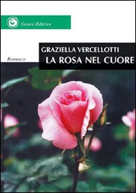 La rosa nel cuore. Diario o romanzo? - Librerie.coop