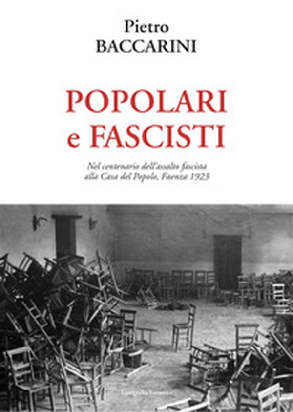 Popolari e fascisti. Nel centenario dell'assalto fascista alla Casa del Popolo, Faenza 1923 - Librerie.coop Popolari e fascisti. Nel centenario dell'assalto fascista alla Casa del Popolo, Faenza 1923 - Librerie.coop