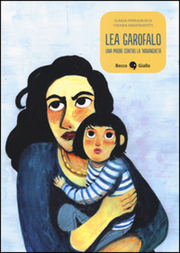 Lea Garofalo. Una madre contro la 'ndrangheta - Librerie.coop Lea Garofalo. Una madre contro la 'ndrangheta - Librerie.coop