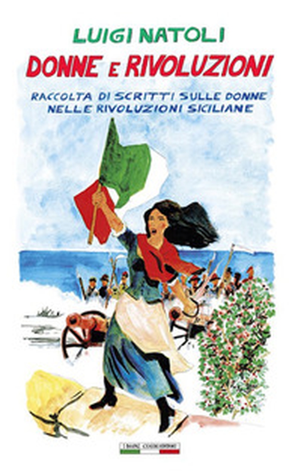 Donne e rivoluzioni. Raccolta di scritti sulle donne nelle rivoluzioni siciliane - Librerie.coop