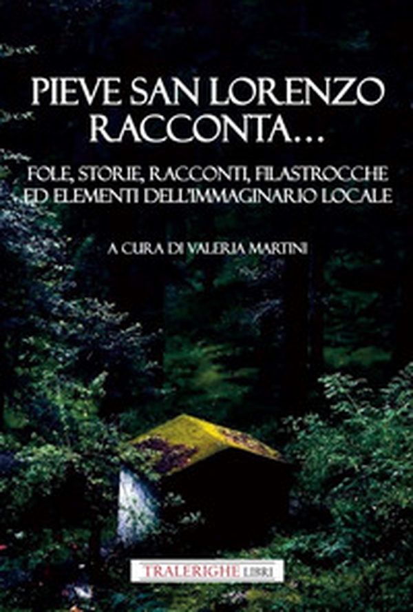 Pieve San Lorenzo racconta... Fole, storie, racconti, filastrocche ed elementi dell'immaginario locale - Librerie.coop Pieve San Lorenzo racconta... Fole, storie, racconti, filastrocche ed elementi dell'immaginario locale - Librerie.coop