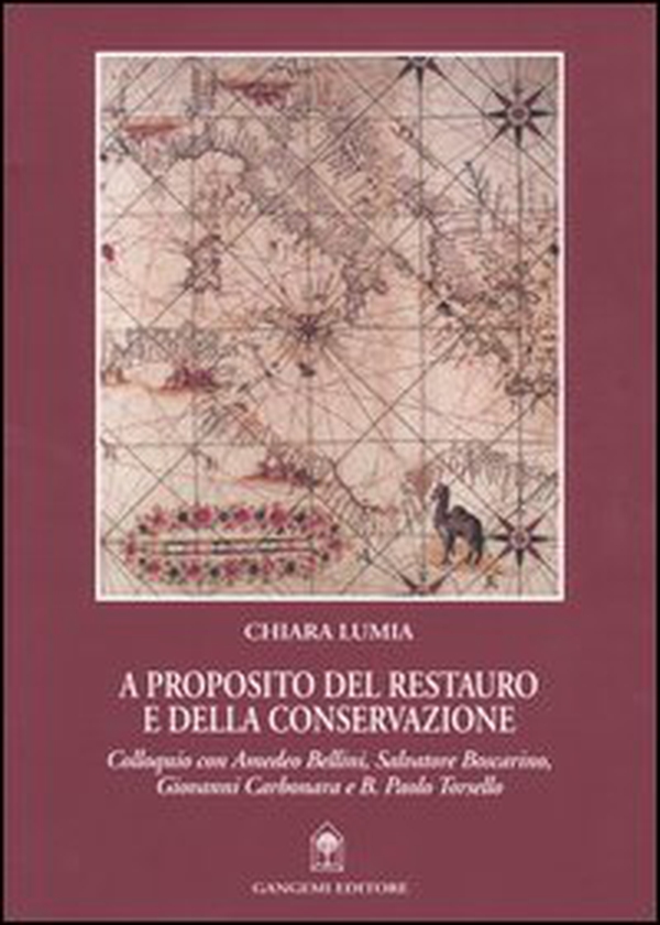 A proposito del restauro e della conservazione. Colloquio con Amedeo Bellini, Salvatore Boscarino, Giovanni Carbonara e B. Paolo Torsello - Librerie.coop A proposito del restauro e della conservazione. Colloquio con Amedeo Bellini, Salvatore Boscarino, Giovanni Carbonara e B. Paolo Torsello - Librerie.coop