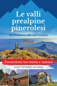 La valli prealpine pinerolesi da Piossasco alla val Lemina. Escursioni tra storia e natura - Librerie.coop
