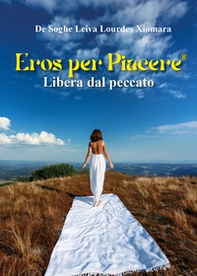Eros per piacere®. Libera dal peccato - Librerie.coop