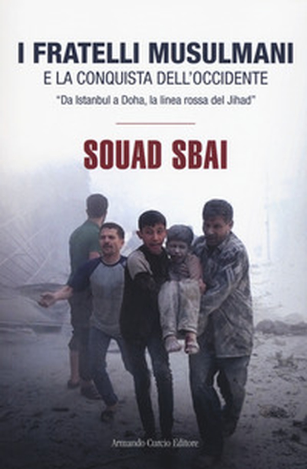 I Fratelli Musulmani e la conquista dell'Occidente. «Da Istanbul a Doha, la linea rossa del Jihad» - Librerie.coop I Fratelli Musulmani e la conquista dell'Occidente. «Da Istanbul a Doha, la linea rossa del Jihad» - Librerie.coop