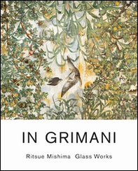 In Grimani. Ritsue Mishima glass works. Catalogo della mostra (Venezia, 30 maggio-29 agosto 2013). Ediz. italiana - Librerie.coop