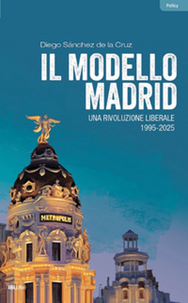 Il modello Madrid. Una rivoluzione liberale, 1995-2025 - Librerie.coop