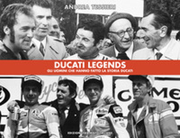 Ducati legends. Gli uomini che hanno fatto la storia Ducati. Ediz. italiana e inglese - Librerie.coop Ducati legends. Gli uomini che hanno fatto la storia Ducati. Ediz. italiana e inglese - Librerie.coop