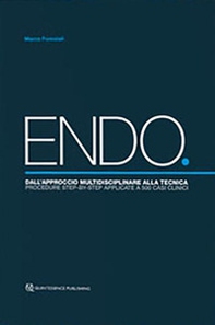 ENDO. Dall'approccio multidisciplinare alla tecnica. Procedure step-by-step applicate a 500 casi clinici - Librerie.coop