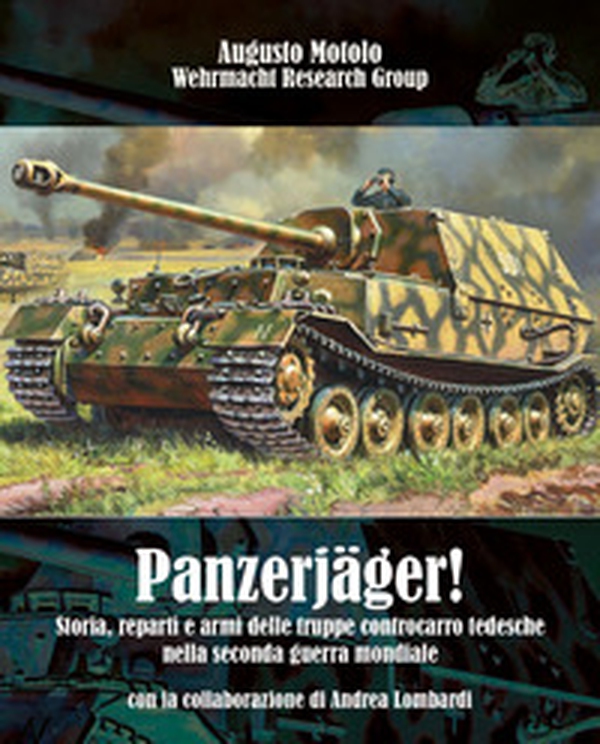 Panzerjäger! Storia, reparti e armi delle truppe controcarro tedesche nella seconda guerra mondiale - Librerie.coop Panzerjäger! Storia, reparti e armi delle truppe controcarro tedesche nella seconda guerra mondiale - Librerie.coop