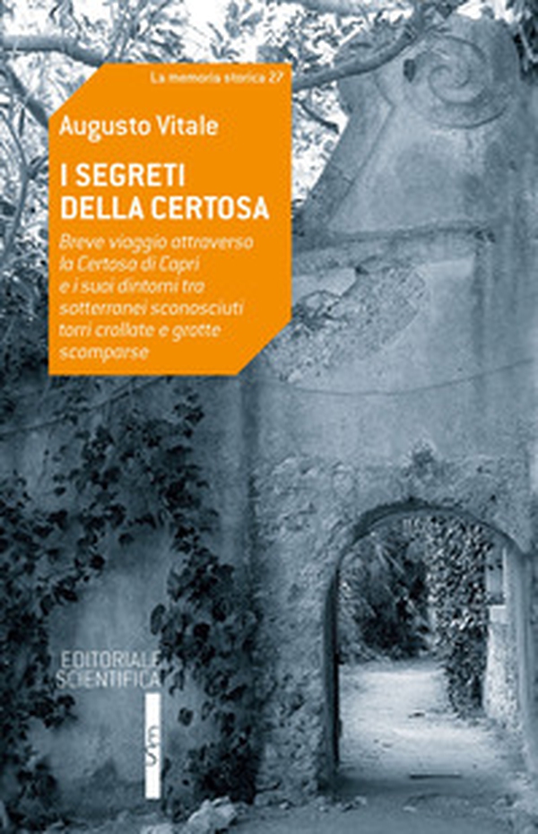 I segreti della Certosa. Breve viaggio attraverso la Certosa di Capri e i suoi dintorni tra sotterranei sconosciuti, torri crollate e grotte scomparse - Librerie.coop I segreti della Certosa. Breve viaggio attraverso la Certosa di Capri e i suoi dintorni tra sotterranei sconosciuti, torri crollate e grotte scomparse - Librerie.coop