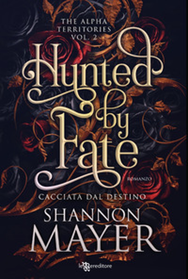 Hunted by fate. Cacciata dal destino. The alpha territories - Vol. 2 - Librerie.coop Hunted by fate. Cacciata dal destino. The alpha territories - Vol. 2 - Librerie.coop