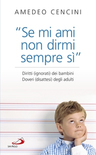 "Se mi ami, non dirmi sempre sì". Diritti (ignorati) dei bambini. Doveri (disattesi) degli adulti. - Librerie.coop "Se mi ami, non dirmi sempre sì". Diritti (ignorati) dei bambini. Doveri (disattesi) degli adulti. - Librerie.coop
