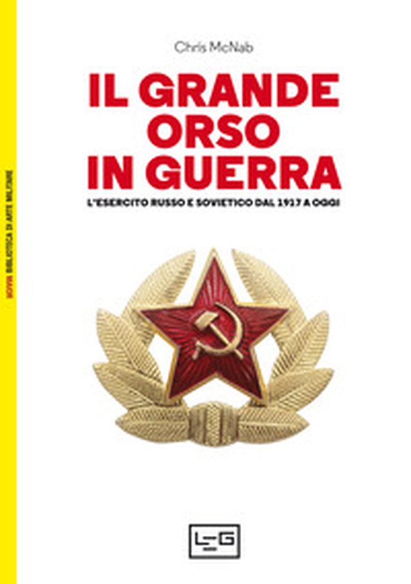 Il grande orso in guerra. L'esercito russo e sovietico dal 1917 a oggi - Librerie.coop Il grande orso in guerra. L'esercito russo e sovietico dal 1917 a oggi - Librerie.coop
