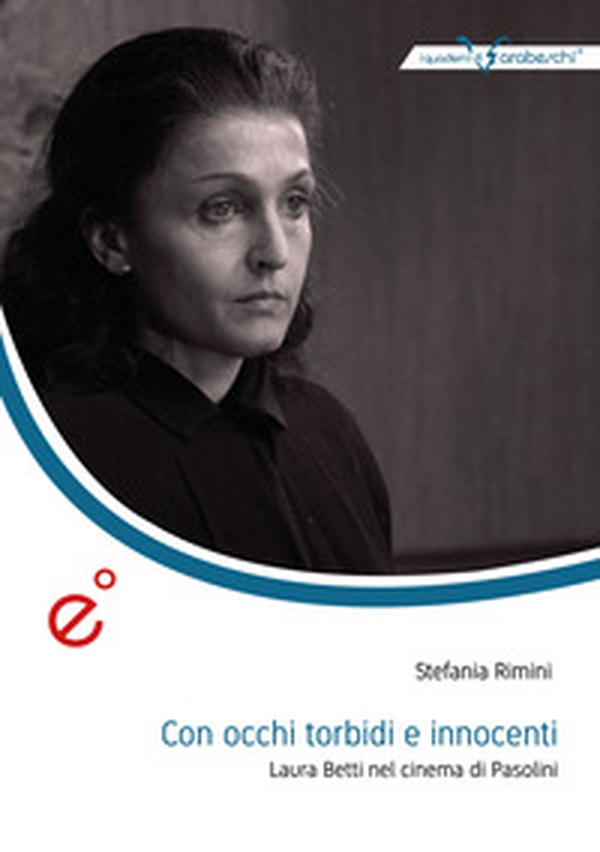 Con occhi torbidi e innocenti. Laura Betti nel cinema di Pasolini - Librerie.coop Con occhi torbidi e innocenti. Laura Betti nel cinema di Pasolini - Librerie.coop