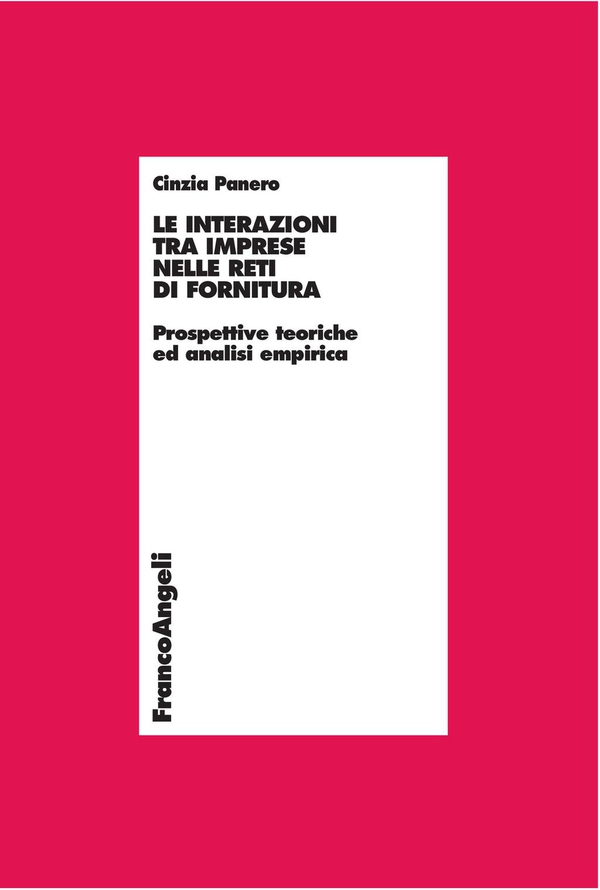 Le interazioni tra imprese nelle reti di fornitura. Prospettive teoriche e analisi empirica - Librerie.coop Le interazioni tra imprese nelle reti di fornitura. Prospettive teoriche e analisi empirica - Librerie.coop