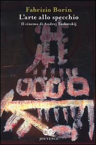 L'arte allo specchio. Il cinema di Andrej Tarkovskij - Librerie.coop