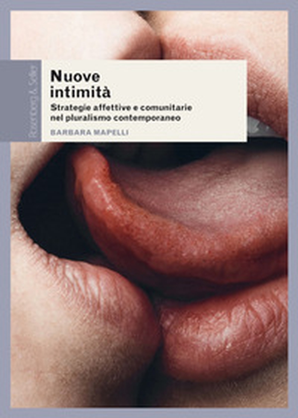 Nuove intimità. Strategie affettive e comunitarie nel pluralismo contemporaneo - Librerie.coop Nuove intimità. Strategie affettive e comunitarie nel pluralismo contemporaneo - Librerie.coop
