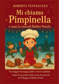 Mi chiamo Pimpinella e sono la cuoca di Babbo Natale. Un viaggio tra magia, dolci e storie natalizie - Librerie.coop