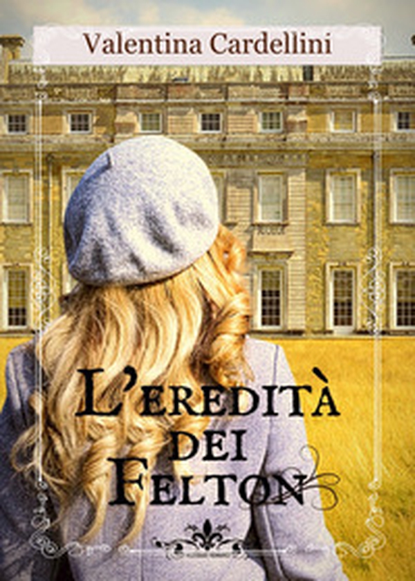 L'eredità dei Felton - Librerie.coop L'eredità dei Felton - Librerie.coop