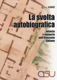 La svolta autobiografica. Infanzia e memoria nell'Ottocento italiano - Librerie.coop La svolta autobiografica. Infanzia e memoria nell'Ottocento italiano - Librerie.coop