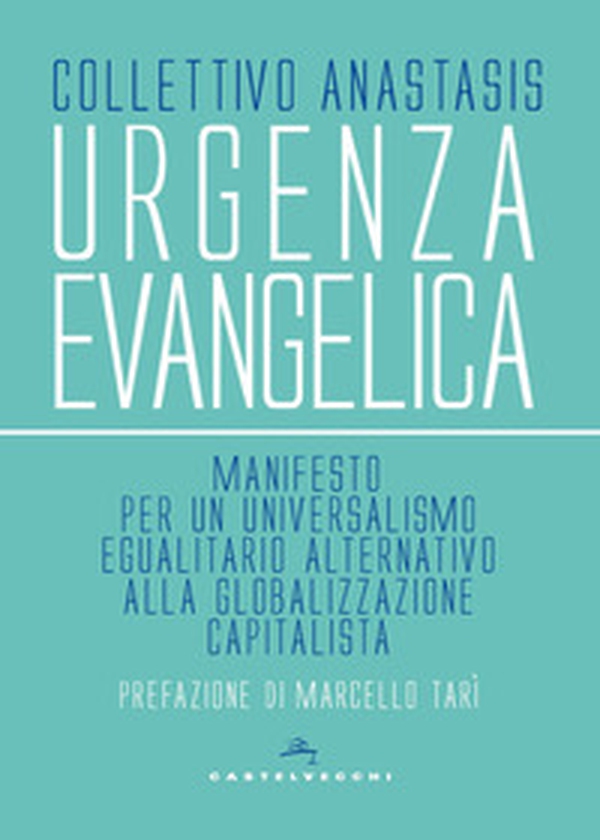 Urgenza evangelica. Manifesto per un universalismo egualitario alternativo alla globalizzazione capitalista - Librerie.coop