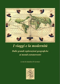 I viaggi e la modernità. Dalle grandi esplorazioni geografiche ai mondi extraterrestri - Librerie.coop