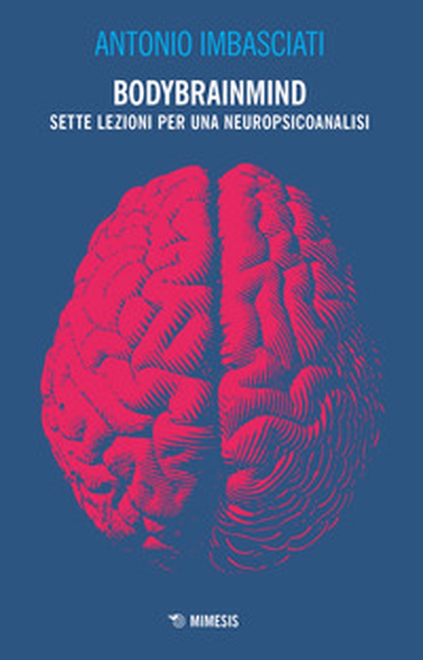 Bodybrainmind. Sette lezioni per una neuropsicoanalisi - Librerie.coop Bodybrainmind. Sette lezioni per una neuropsicoanalisi - Librerie.coop