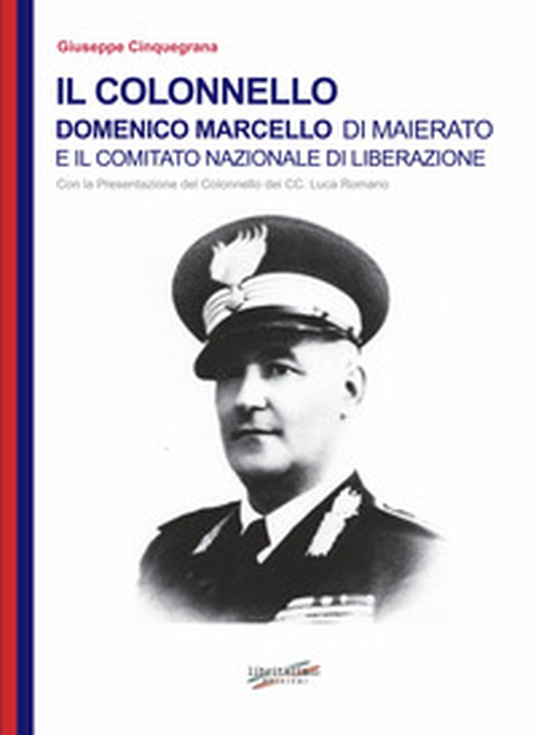 Il colonnello Domenico Marcello di Maierato e il Comitato Nazionale di Liberazione - Librerie.coop Il colonnello Domenico Marcello di Maierato e il Comitato Nazionale di Liberazione - Librerie.coop