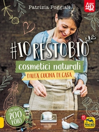 #io resto bio. 40 ricette di cosmetici naturali dalla cucina di casa. Libro 4D - Librerie.coop
