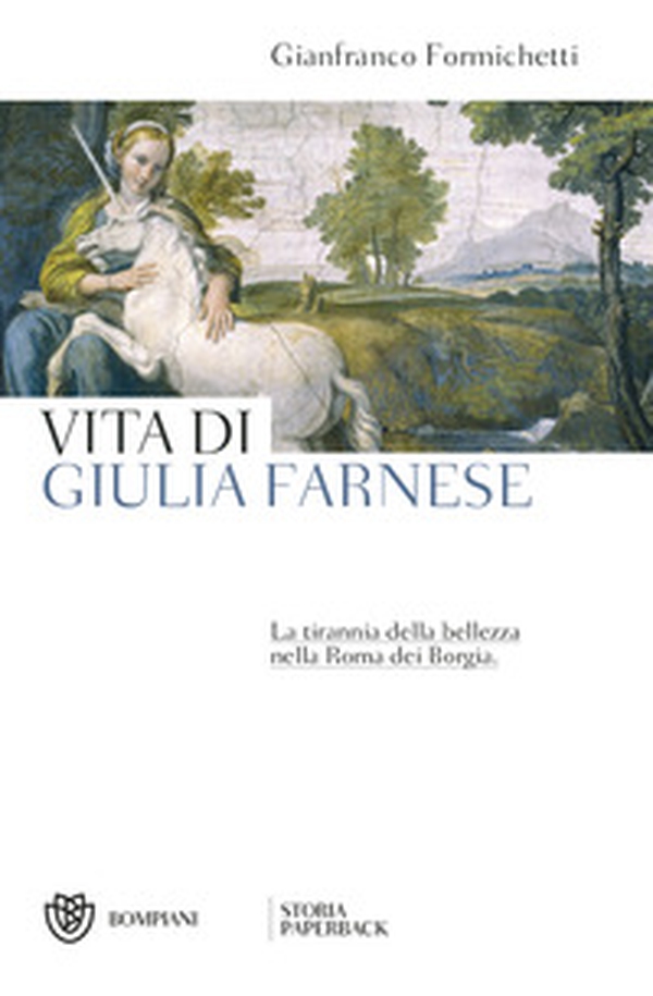 Vita di Giulia Farnese. La tirannia della bellezza nella Roma dei Borgia - Librerie.coop Vita di Giulia Farnese. La tirannia della bellezza nella Roma dei Borgia - Librerie.coop