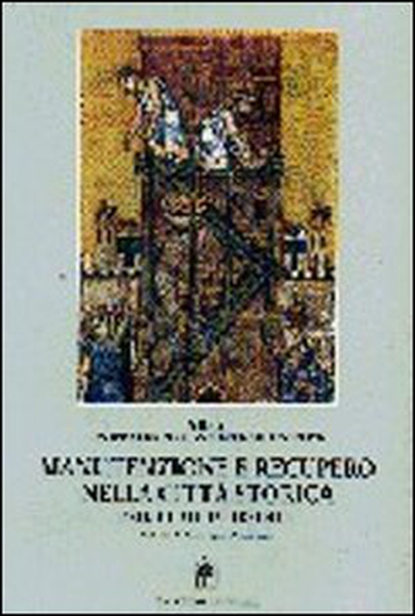 Manutenzione e recupero nella città storica. Manuale di progettazione e intervento - Librerie.coop Manutenzione e recupero nella città storica. Manuale di progettazione e intervento - Librerie.coop