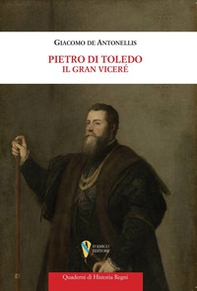 Pietro di Toledo. Il Gran Viceré - Librerie.coop
