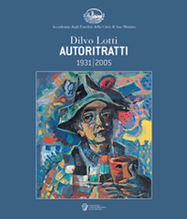 Dilvo Lotti autoritratti 1931-2005 - Librerie.coop Dilvo Lotti autoritratti 1931-2005 - Librerie.coop