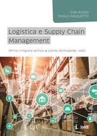 Logistica e Supply Chain management. Offrire il migliore servizio al cliente ottimizzando i costi - Librerie.coop Logistica e Supply Chain management. Offrire il migliore servizio al cliente ottimizzando i costi - Librerie.coop