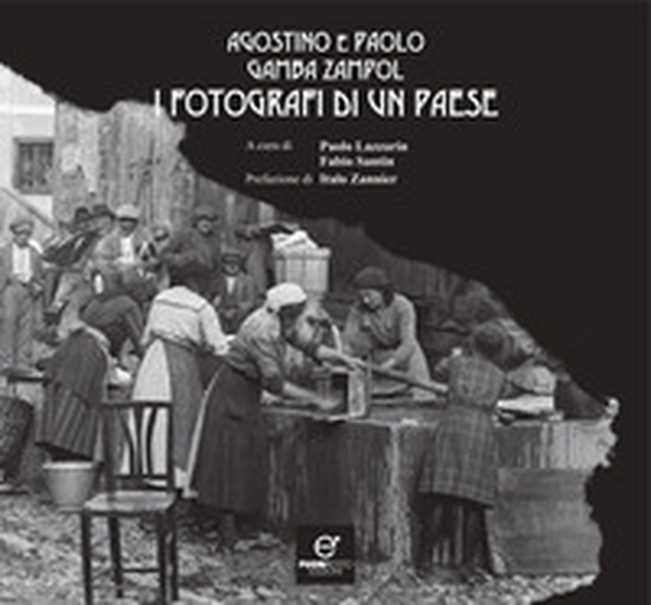 Agostino e Paolo Gamba Zampol, i fotografi di un paese - Librerie.coop Agostino e Paolo Gamba Zampol, i fotografi di un paese - Librerie.coop