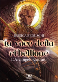 La voce della Ribellione. L'Arcangelo caduto - Librerie.coop