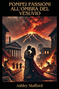 Pompei: passioni all'ombra del vesuvio - Librerie.coop Pompei: passioni all'ombra del vesuvio - Librerie.coop