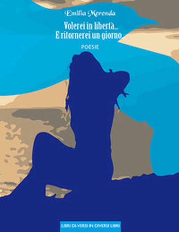 Volerei in libertà... E ritornerei un giorno... - Librerie.coop Volerei in libertà... E ritornerei un giorno... - Librerie.coop