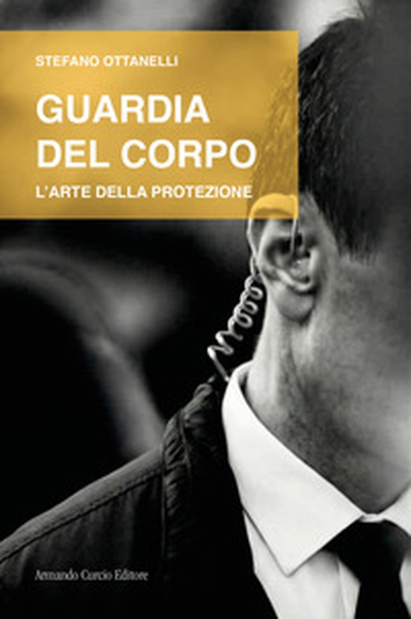 Guardia del corpo. L'arte della protezione - Librerie.coop