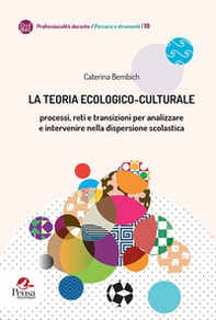 La teoria ecologico-culturale. Processi, reti e transizioni per analizzare e intervenire nella dispersione scolastica - Librerie.coop