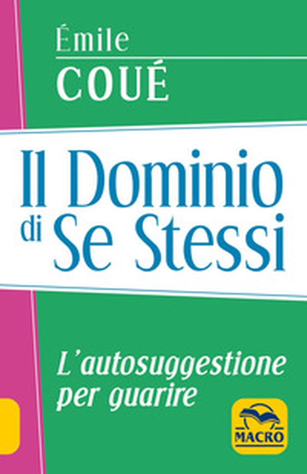 Il dominio di se stessi. Autosuggestione per guarire - Librerie.coop Il dominio di se stessi. Autosuggestione per guarire - Librerie.coop