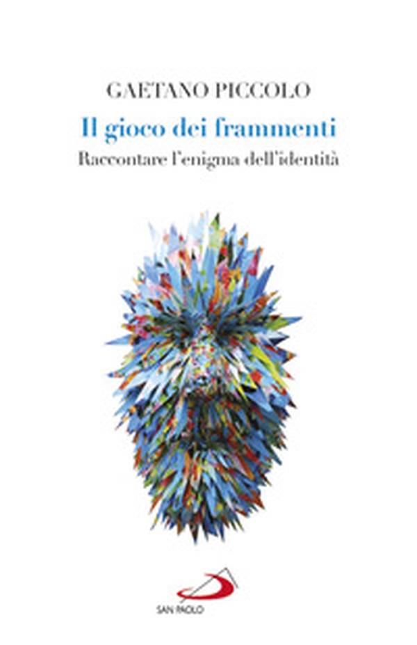 Il gioco dei frammenti. Raccontare l'enigma dell'identità - Librerie.coop Il gioco dei frammenti. Raccontare l'enigma dell'identità - Librerie.coop