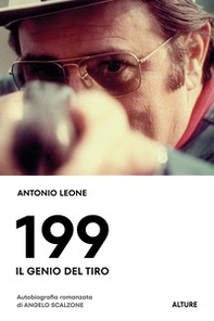 199. Il genio del tiro. Autobiografia romanzata di Angelo Scalzone - Librerie.coop 199. Il genio del tiro. Autobiografia romanzata di Angelo Scalzone - Librerie.coop