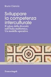 Sviluppare la competenza interculturale. Il valore della diversità nell'Italia multietnica. Un modello operativo - Librerie.coop Sviluppare la competenza interculturale. Il valore della diversità nell'Italia multietnica. Un modello operativo - Librerie.coop