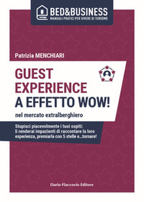 Guest experience a effetto wow! Nel mercato extralberghiero. Stupisci piacevolmente i tuoi ospiti: li renderai impazienti di raccontare la loro esperienza, premiarla con 5 stelle e...tornare! - Librerie.coop Guest experience a effetto wow! Nel mercato extralberghiero. Stupisci piacevolmente i tuoi ospiti: li renderai impazienti di raccontare la loro esperienza, premiarla con 5 stelle e...tornare! - Librerie.coop