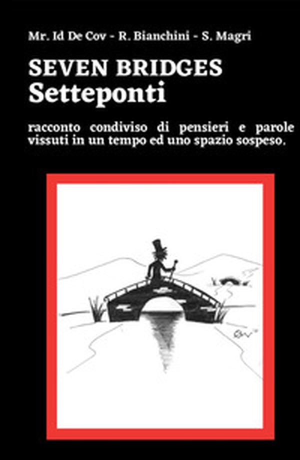 Seven bridges. Setteponti. Racconto condiviso di pensieri e parole vissuti in un tempo ed uno spazio sospeso - Librerie.coop Seven bridges. Setteponti. Racconto condiviso di pensieri e parole vissuti in un tempo ed uno spazio sospeso - Librerie.coop