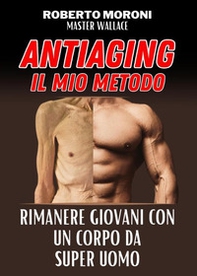 Manuale anti aging by Master Wallace. Come rimanere giovani con un corpo da super uomo - Librerie.coop Manuale anti aging by Master Wallace. Come rimanere giovani con un corpo da super uomo - Librerie.coop
