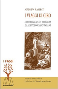 I viaggi di Ciro e discorso sulla teologia e la mitologia dei pagani - Librerie.coop