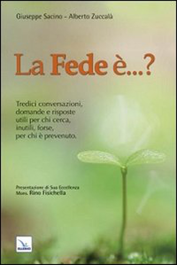 La fede è...? Tredici conversazioni, domande e risposte utili per chi cerca, inutili, forse, per chi è prevenuto - Librerie.coop La fede è...? Tredici conversazioni, domande e risposte utili per chi cerca, inutili, forse, per chi è prevenuto - Librerie.coop
